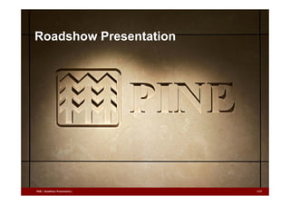 Roadshow Presentation 
PINE | Roadshow Presentation| 1/27 
 