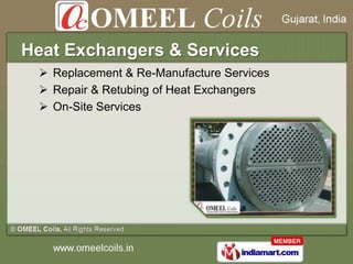 Heat Exchangers & Services
  Replacement & Re-Manufacture Services
  Repair & Retubing of Heat Exchangers
  On-Site Ser...