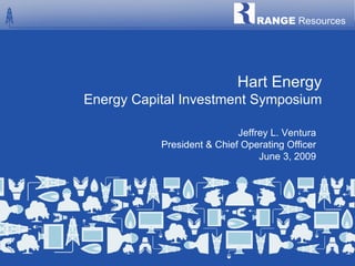Hart Energy Energy Capital Investment Symposium Jeffrey L. Ventura President & Chief Operating Officer June 3, 2009 RANGE  Resources 