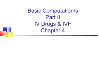 Basic Computation/s
Part II
IV Drugs & IVF
Chapter 4
 