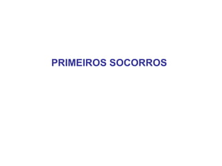 PRIMEIROS SOCORROS

 