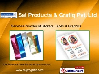 Sai Products & Grafiq Pvt. Ltd
         Services Provider of Stickers, Tapes & Graphics




© Sai Products & Grafiq Pvt. Ltd. All Rights Reserved


               www.saiprografiq.com
 