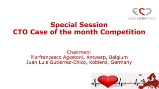 Special Session
CTO Case of the month Competition
Chairmen:
Pierfrancesco Agostoni, Antwerp, Belgium
Juan Luis Gutiérrez-Chico, Koblenz, Germany
 
