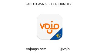 vojoapp.com @vojo
PABLO CASALS · CO-FOUNDER
 