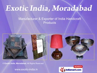 Manufacturer & Exporter of India Handicraft
                                 Products




© Exotic India, Moradabad, All Rights Reserved


             www.exotic-india.in
 