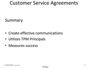 Customer Service Agreements Summary Create effective communications Utilizes TPM Principals Measures success   12/20/2005 