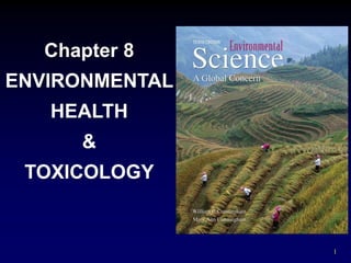 1
Chapter 8
ENVIRONMENTAL
HEALTH
&
TOXICOLOGY
 