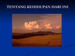 TENTANG KEHIDUPAN HARI INI 