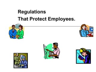 Regulations  That Protect Employees. 