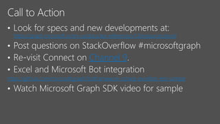 https://graph.microsoft.io/en-us/docs/api-reference/v1.0/resources/excel
Channel 9
https://github.com/microsoftgraph/botframework-csharp-excelbot-rest-sample
 