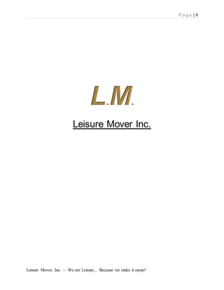 P a g e | 1
Leisure Mover, Inc. — We are Leisure... Because we make it easier!
L.M.
Leisure Mover Inc.
 