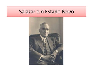 Salazar e o Estado Novo
 