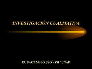 INVESTIGACIÓN CUALITATIVA EU FACT MSPO USO - SSI / UNAP 