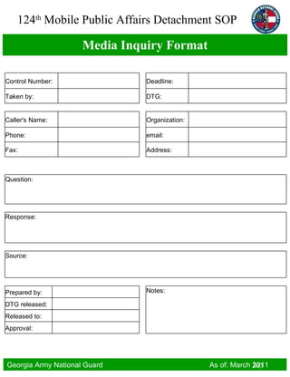 Media Inquiry Format 303 Control Number:    Deadline:   Taken by:   DTG:           Caller's Name:   Organization:   Phone:   email:   Fax:   Address:   Question: Response: Source: Prepared by:   Notes: DTG released:   Released to:   Approval:   