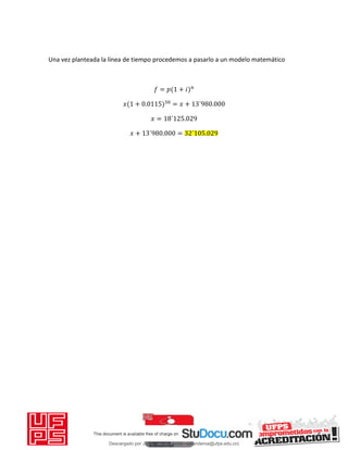 Una vez planteada la línea de tiempo procedemos a pasarlo a un modelo matemático
= + 𝑖
𝑥 + . = 𝑥 + ´ .
𝑥 = ´ .
𝑥 + ´ . = ´ .
Descargado por JUNIOR AOA (junioralexanderoa@ufps.edu.co)
lOMoARcPSD|3791696
 