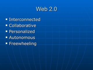 Web 2.0 Interconnected Collaborative Personalized Autonomous Freewheeling 