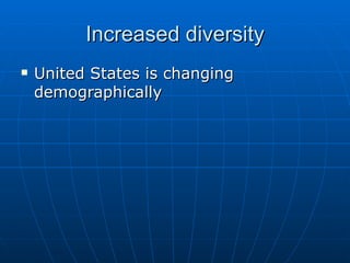 Increased diversity United States is changing demographically 