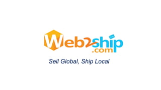 Sell Global, Ship Local
 