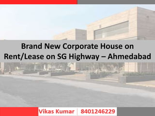Brand New Corporate House on
Rent/Lease on SG Highway – Ahmedabad
 