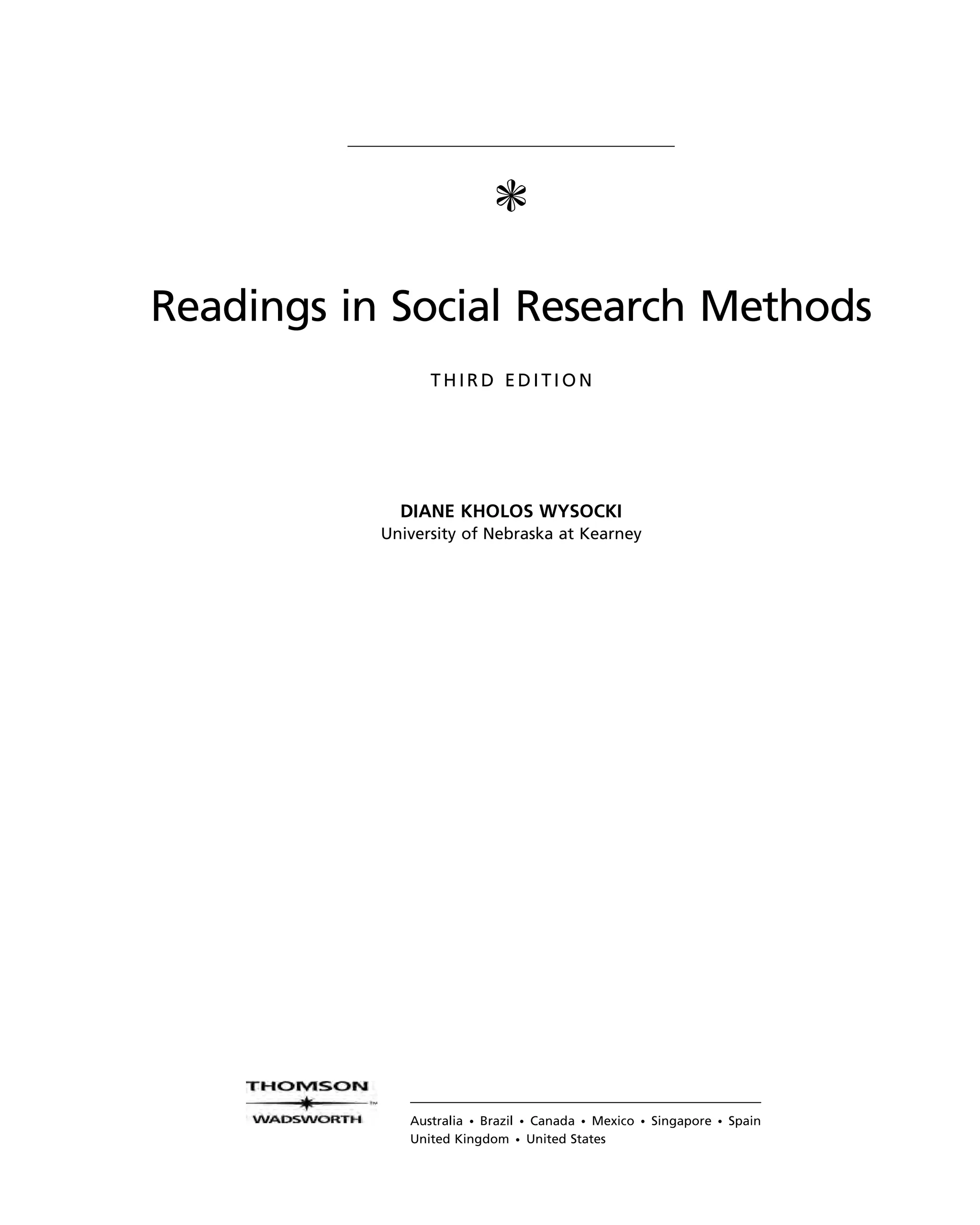 c
Readings in Social Research Methods
T H IR D E D IT I O N
DIANE KHOLOS WYSOCKI
University of Nebraska at Kearney
Australia • Brazil • Canada • Mexico • Singapore • Spain
United Kingdom • United States
 