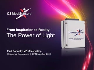 From Inspiration to Reality
The Power of Light
Paul Connolly, VP of Marketing
Ideagoras Conference | 22 November 2012
 