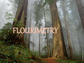 FLUORIMETRY
FLOURIMETRY
 
