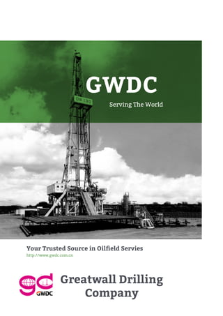 GWDC
Serving The World
Your Trusted Source in Oilfield Servies
http://www.gwdc.com.cn
Greatwall Drilling
Company
 