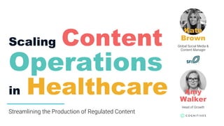 Scaling Content
Operations
in Healthcare
Kate
Brown
Global Social Media &
Content Manager
Amy
Walker
Head of Growth
Streamlining the Production of Regulated Content
 