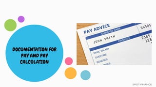 DOCUMENTATION FOR
PAY AND PAY
CALCULATION
SPOT FINANCE
 
