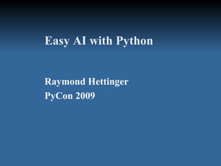 Easy AI with Python


Raymond Hettinger
PyCon 2009
 