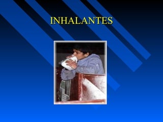 INHALANTES
 