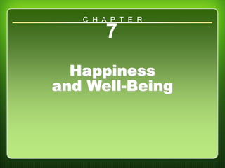 Chapter 7: Happiness and Well-Being
7
Happiness
and Well-Being
C H A P T E R
 