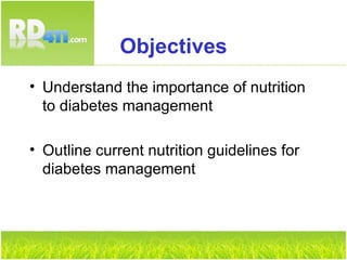 Objectives Understand the importance of nutrition to diabetes management Outline current nutrition guidelines for diabetes management 