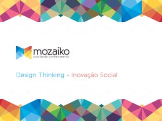 Design Thinking - Inovação Social
 