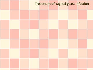 Treatment of vaginal yeast infection
 