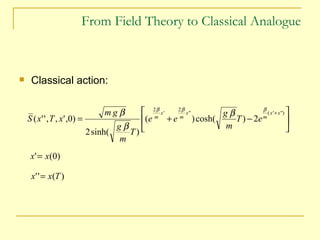 From Field Theory to Classical Analogue <ul><li>Classical action: </li></ul>
