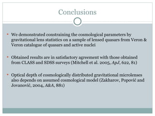 Conclusions <ul><li>We demonstrated constraining the cosmological parameters by gravitational lens statistics on a sample ...