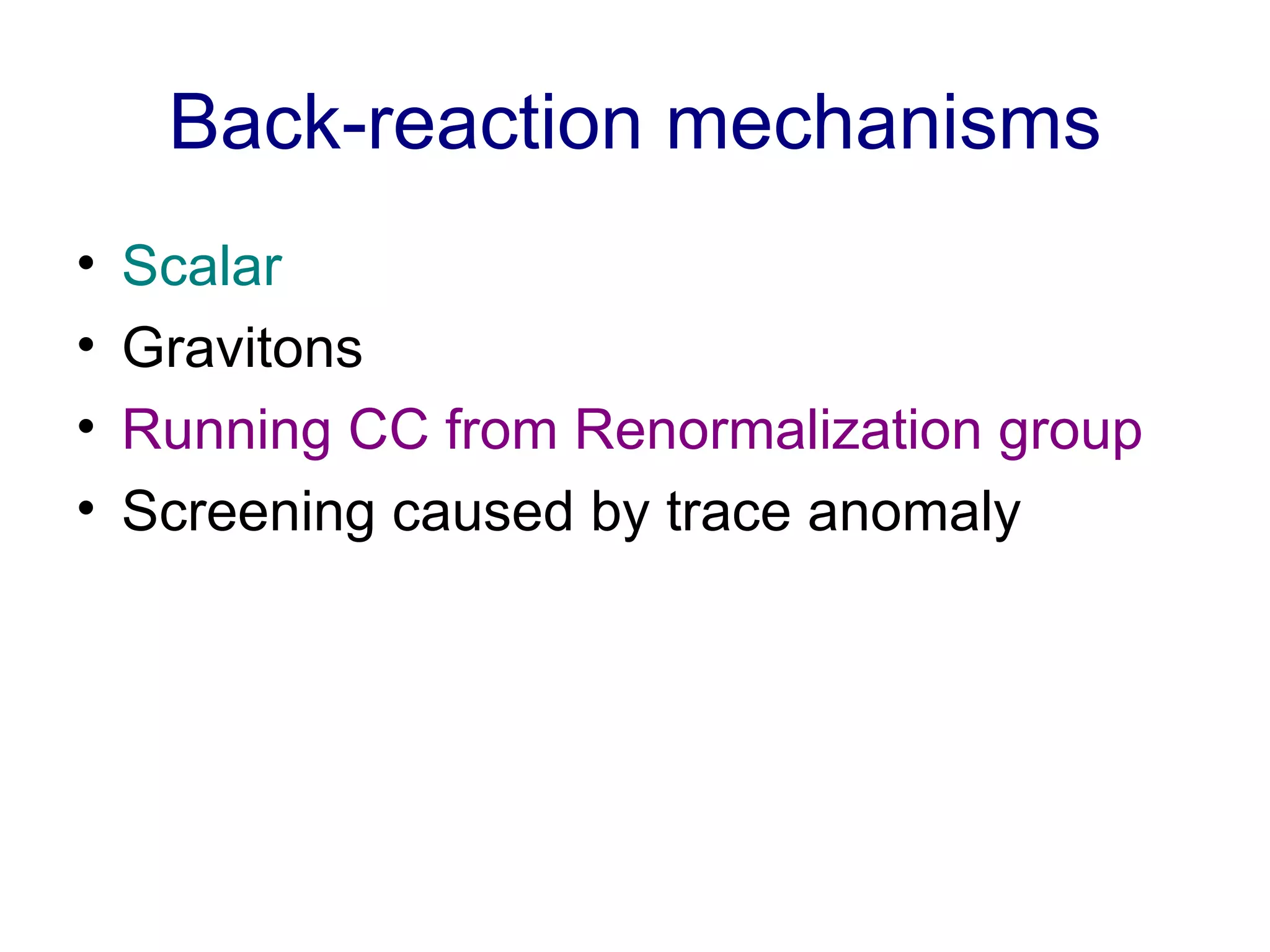 Back-reaction mechanisms Scalar Gravitons Running CC from Renormalization group Screening caused by trace anomaly 