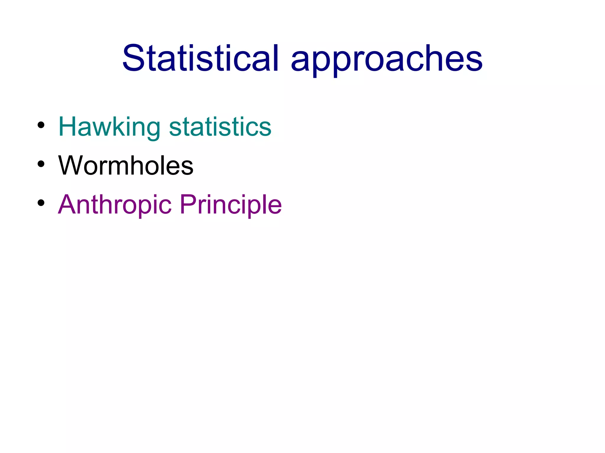 Statistical approaches Hawking statistics Wormholes Anthropic Principle 