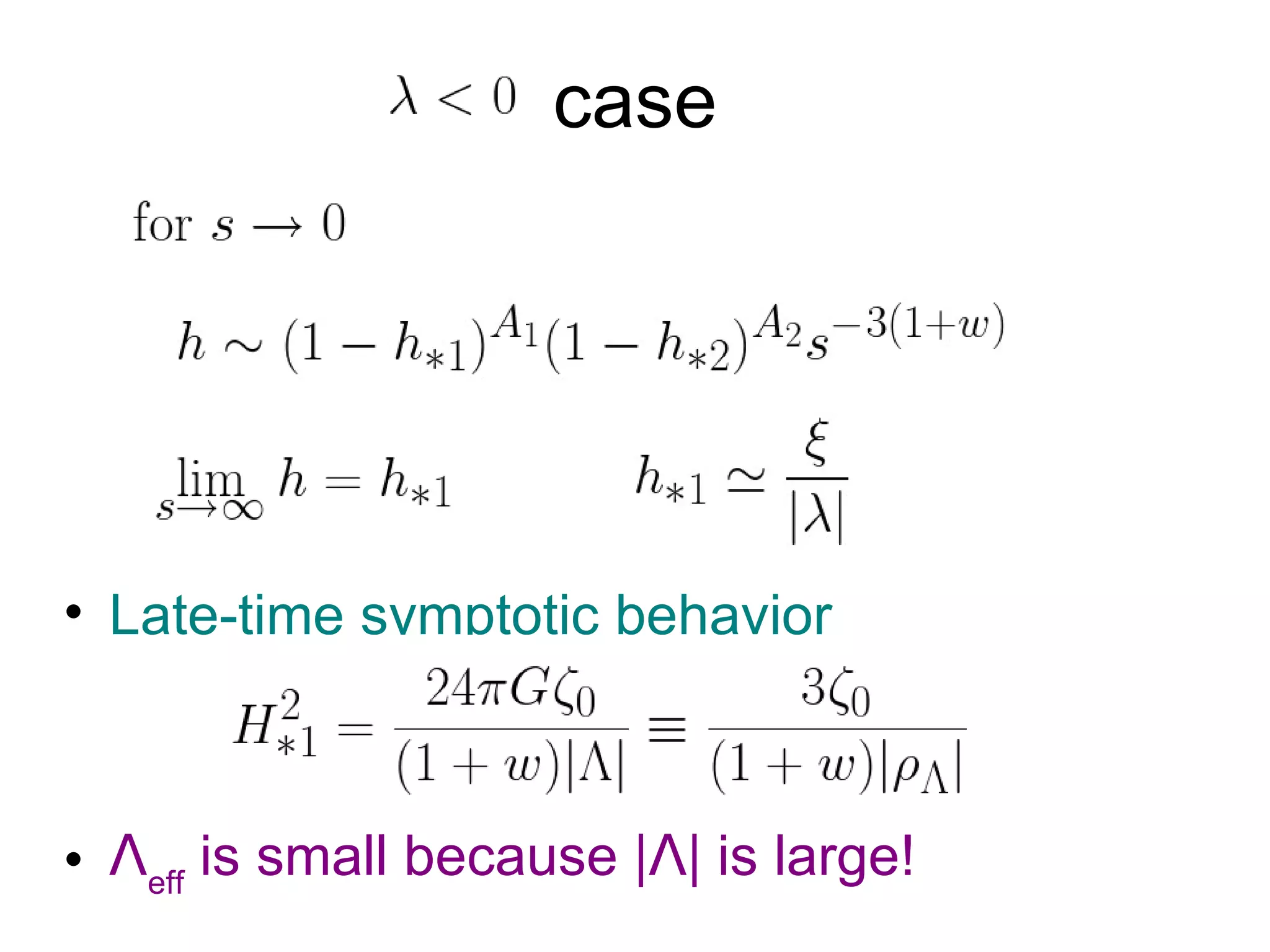 case Late-time symptotic behavior  Ʌ eff  is small because | Ʌ | is large! 
