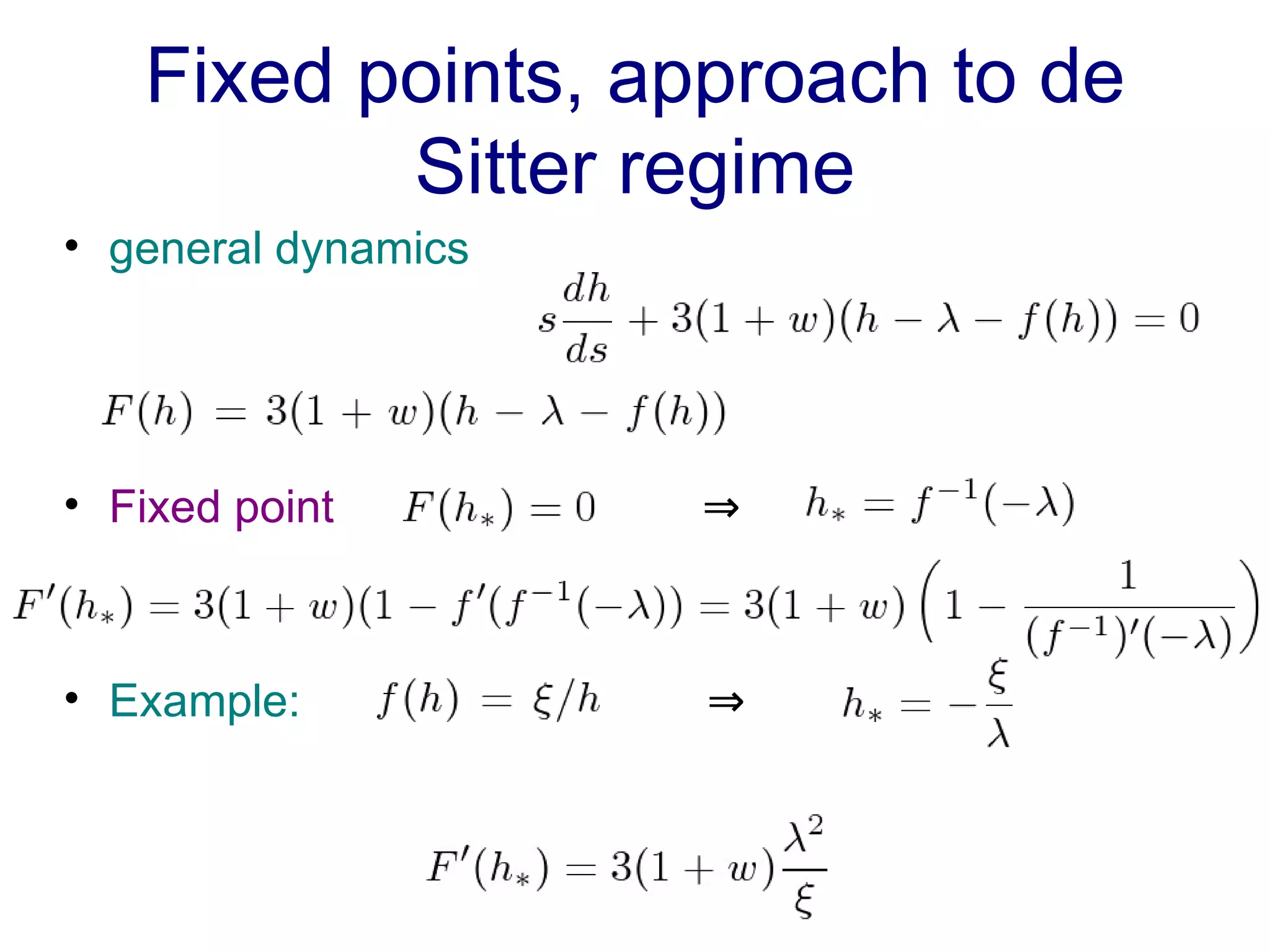Fixed points, approach to de Sitter regime general dynamics Fixed point  ⇒ Example:   ⇒ 