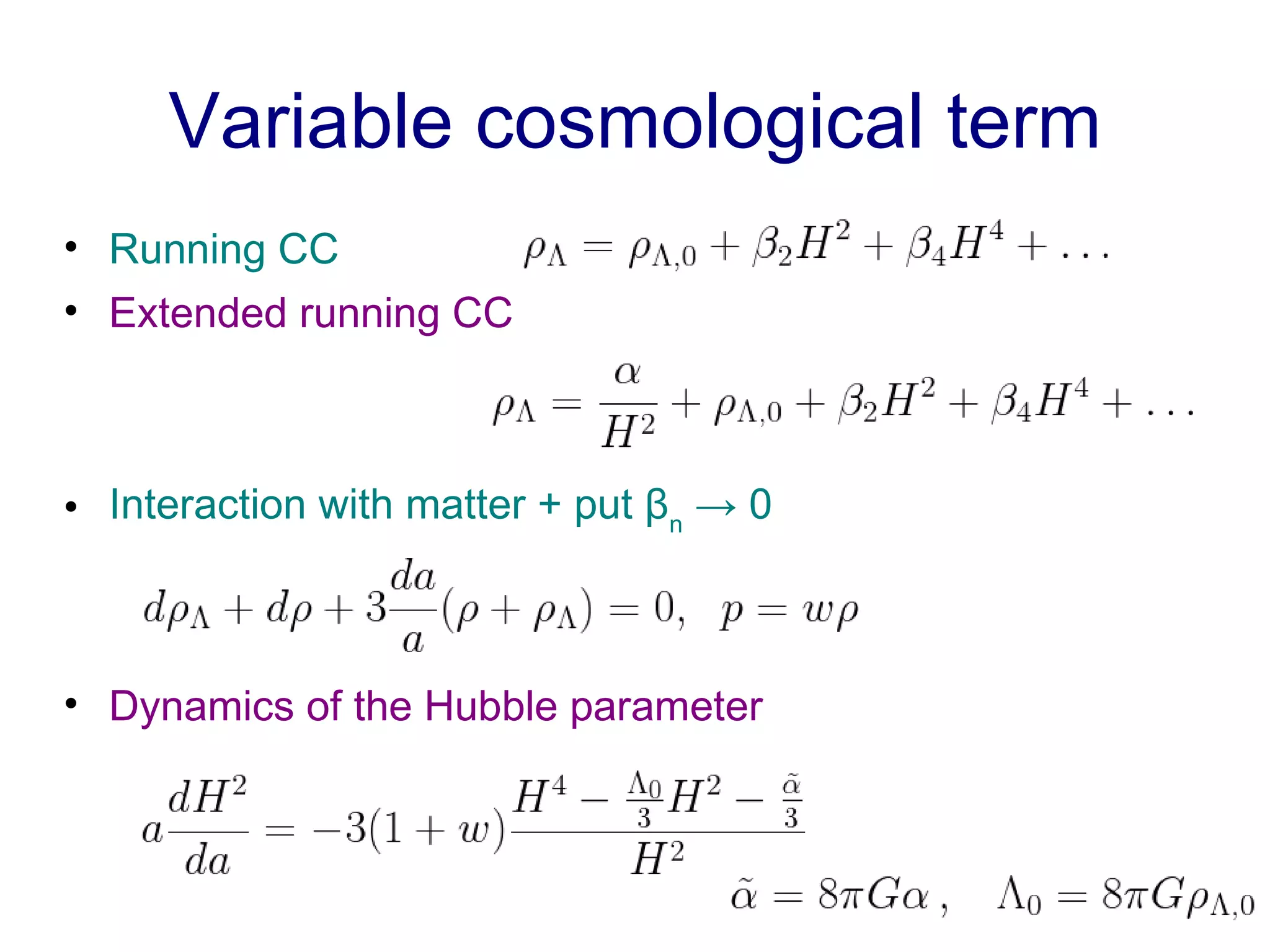 Variable cosmological term Running CC Extended running CC Interaction with matter + put β n  -> 0 Dynamics of the Hubble parameter 