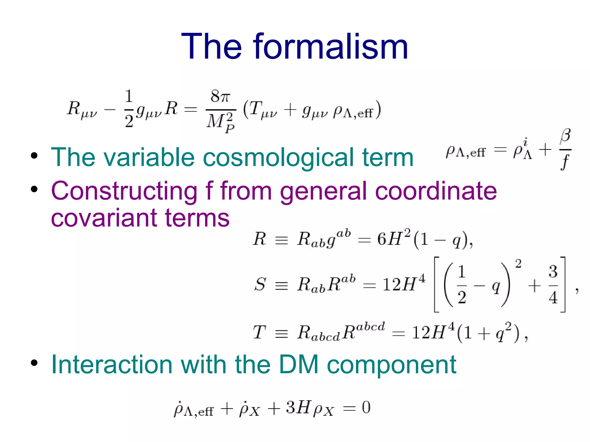 The formalism The variable cosmological term Constructing f from general coordinate  covariant terms   Interaction with the DM component 