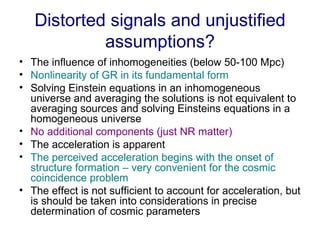 Distorted signals and unjustified assumptions? <ul><li>The influence of inhomogeneities (below 50-100 Mpc) </li></ul><ul><...