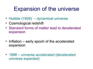 Expansion of the universe <ul><li>Hubble (1929)  – dynamical universe   </li></ul><ul><li>Cosmological redshift </li></ul>...