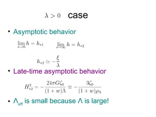 case <ul><li>Asymptotic behavior </li></ul><ul><li>Late-time asymptotic behavior </li></ul><ul><li>Ʌ eff  is small because...