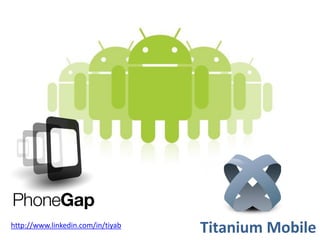http://www.linkedin.com/in/tiyab
                                   Titanium Mobile
 