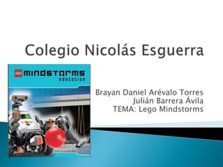 Brayan Daniel Arévalo Torres
Julián Barrera Ávila
TEMA: Lego Mindstorms

 