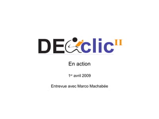 DECclic En action 1 er  avril 2009 Entrevue avec Marco Machabée 