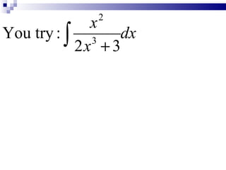 2
             x
You try : ∫ 3 dx
           2x + 3
 